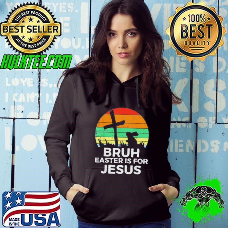 Bruh Easter Is For Jesus Christian Religious Hoodie