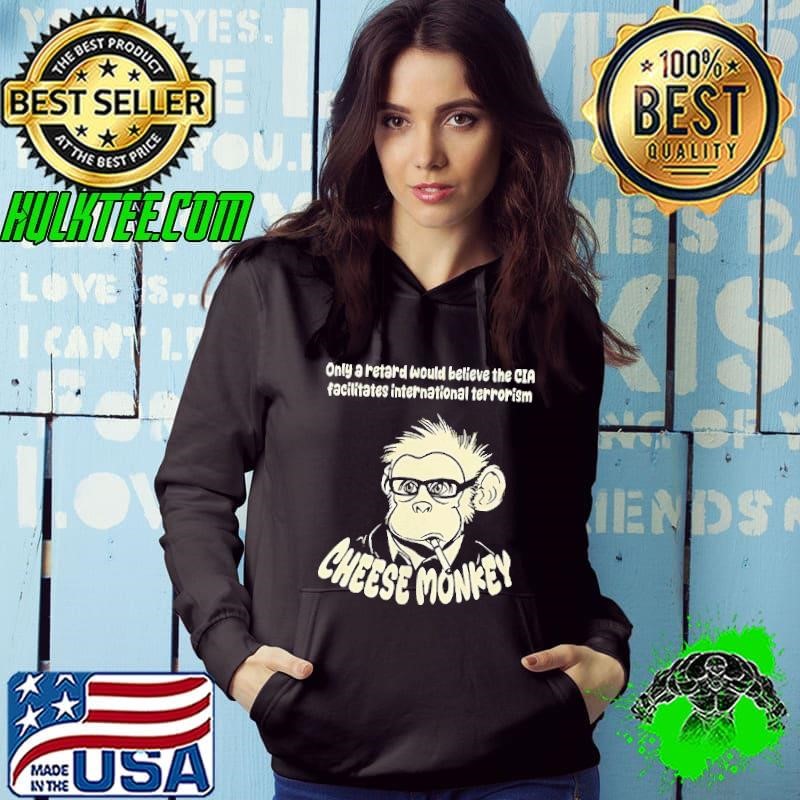 Cheese monkey only a retard would believe the CIA Hoodie