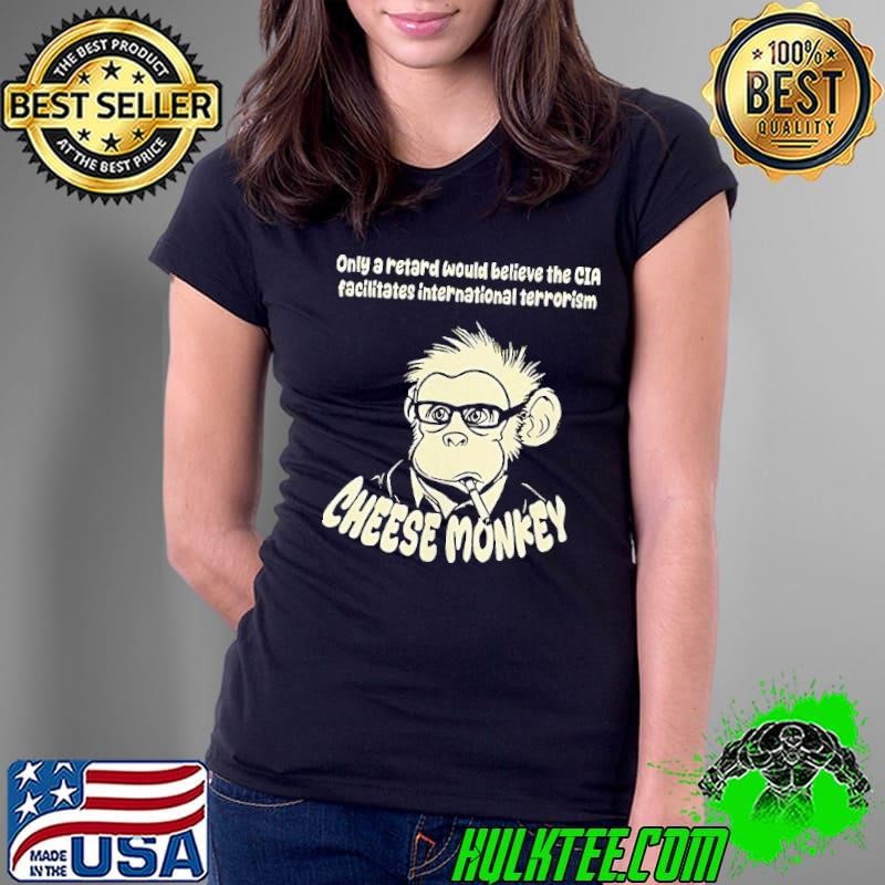 Cheese monkey only a retard would believe the CIA Ladies Tee