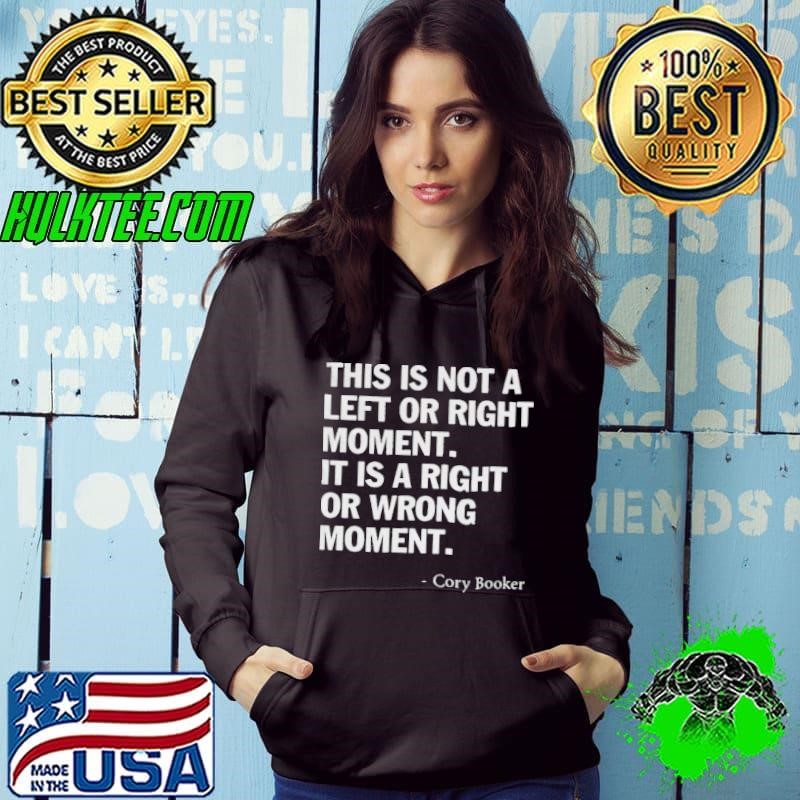 Cory Booker this is not a left or right moment it is a right or wrong moment Hoodie
