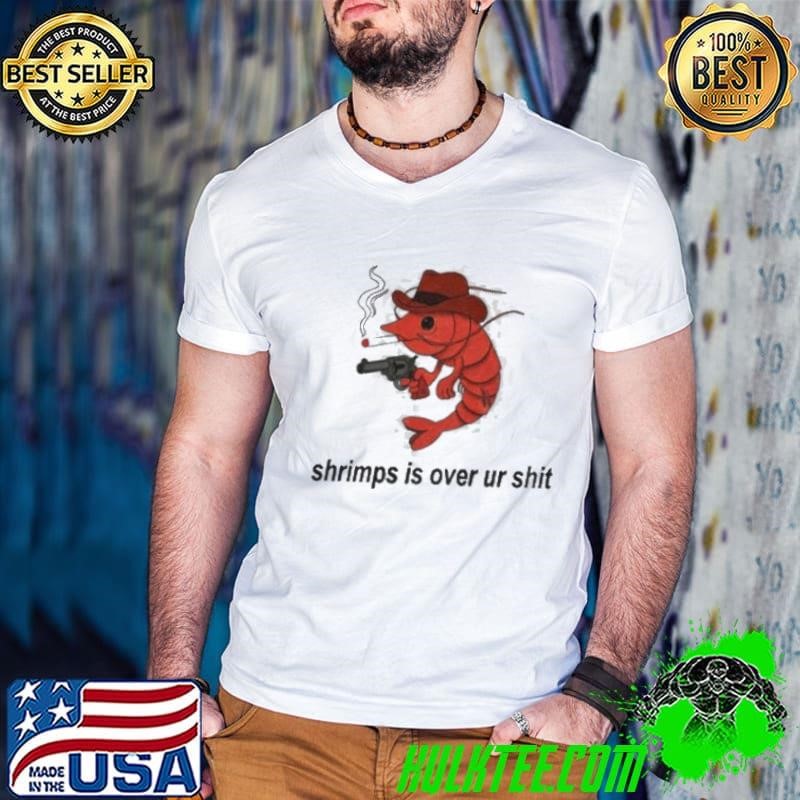 Cowboy Shrimps Is Over Your Shit shirt
