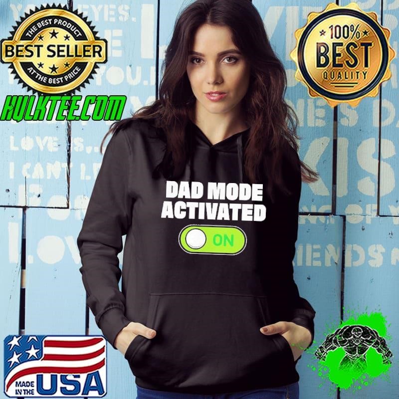 Dad mode activated on shirt