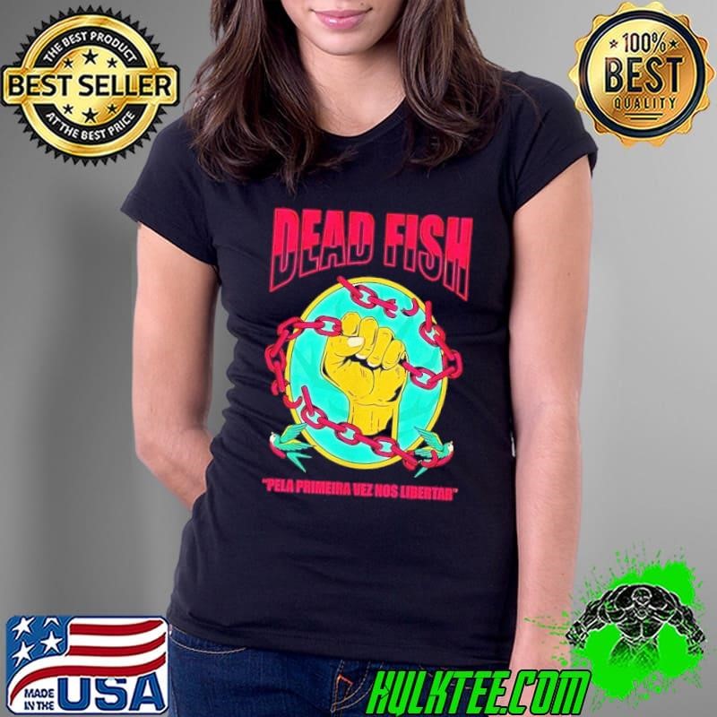 Dead Fish Pela Primeira Vez Nos Libertar Ladies Tee
