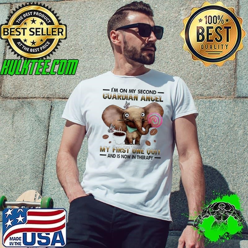 Elephant I’m on my second guardian angel my first one quit shirt