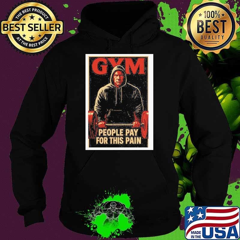 GYM people pay for this pain shurt Hoodie