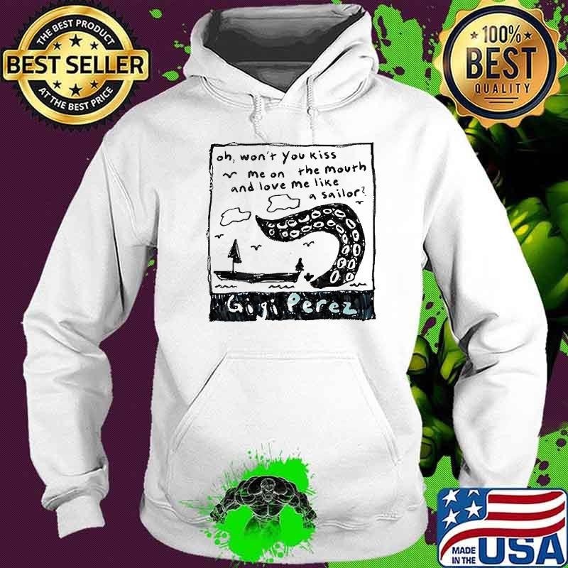 Gigi Perez oh won’t you kiss me on the mouth and love me like a sailor Hoodie
