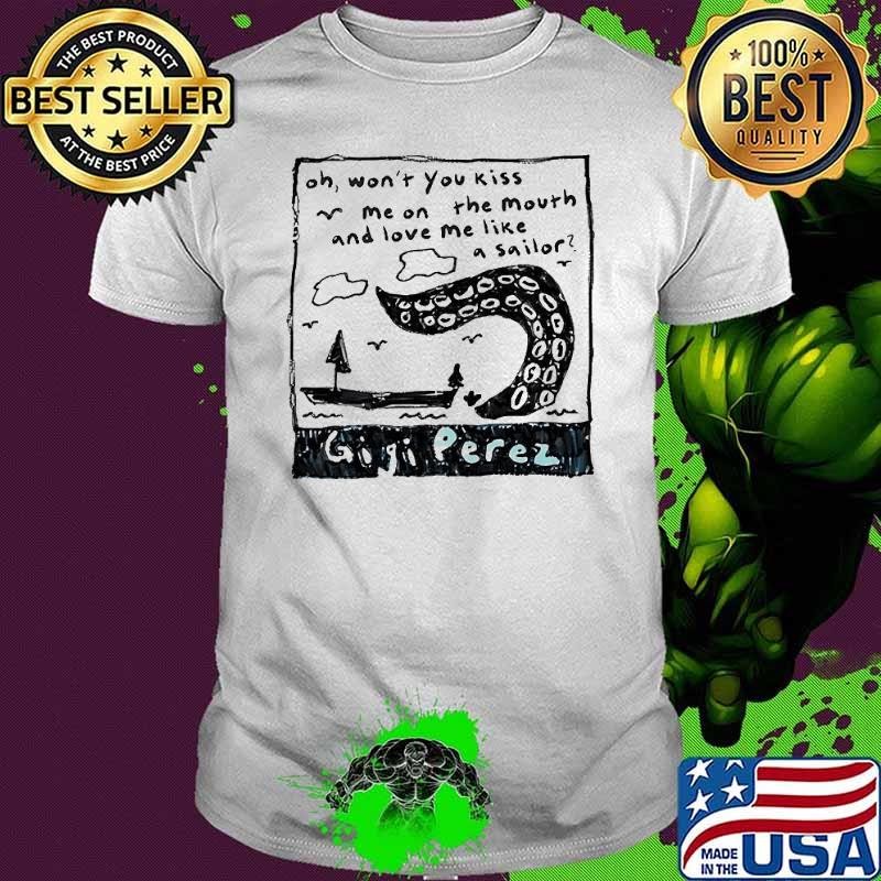 Gigi Perez oh won’t you kiss me on the mouth and love me like a sailor Unisex
