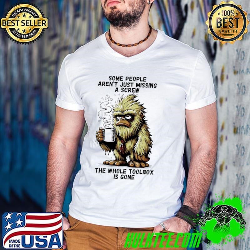 Gorilla some people aren’t just missing a screw the whole toolbox is gone shirt