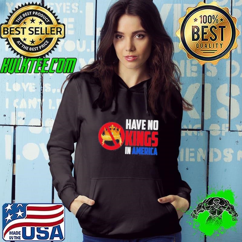 Have No Kings In America Hoodie