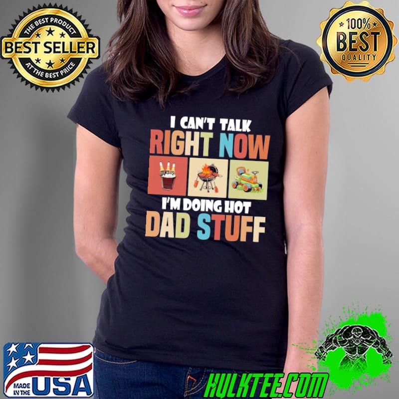 I can't talk right now I'm doing hot dad stuff retro Ladies Tee