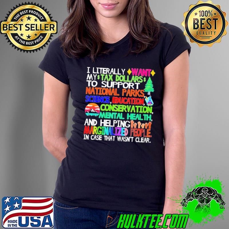 I literally want my tax dollars to support National Parks Ladies Tee