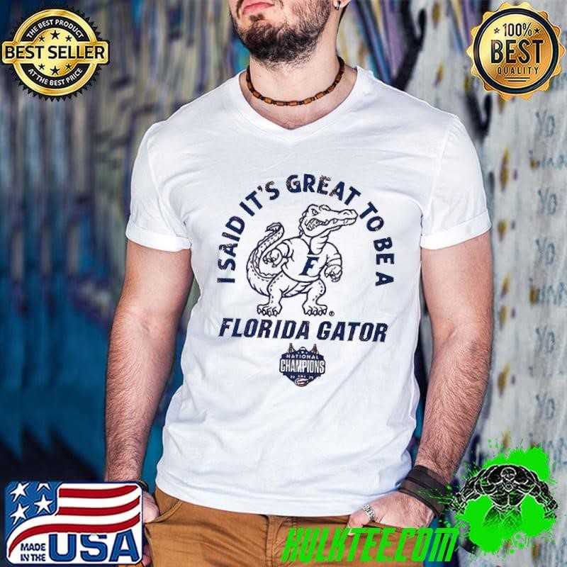 I said it’s great to be a Florida Gator Guys V Neck