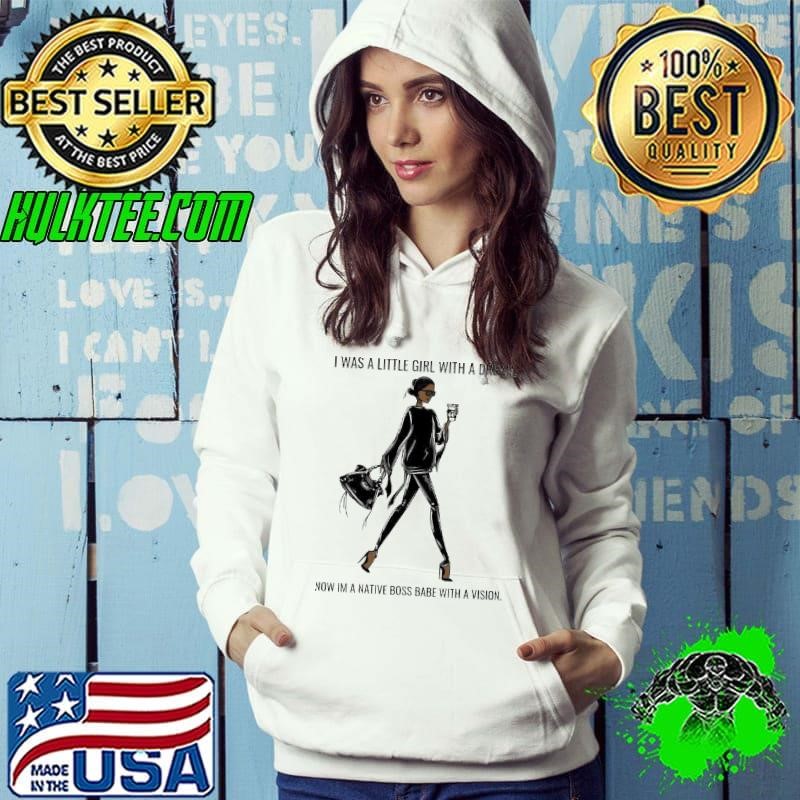 I was a little girl with a dream now im a native boss babe with a vision shirt