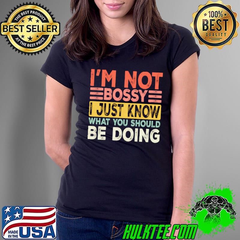 I'M Not y I Just Know What You Should Be Doing Retro Ladies Tee