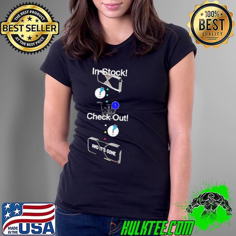 In stock check out and it’s gone Ladies Tee