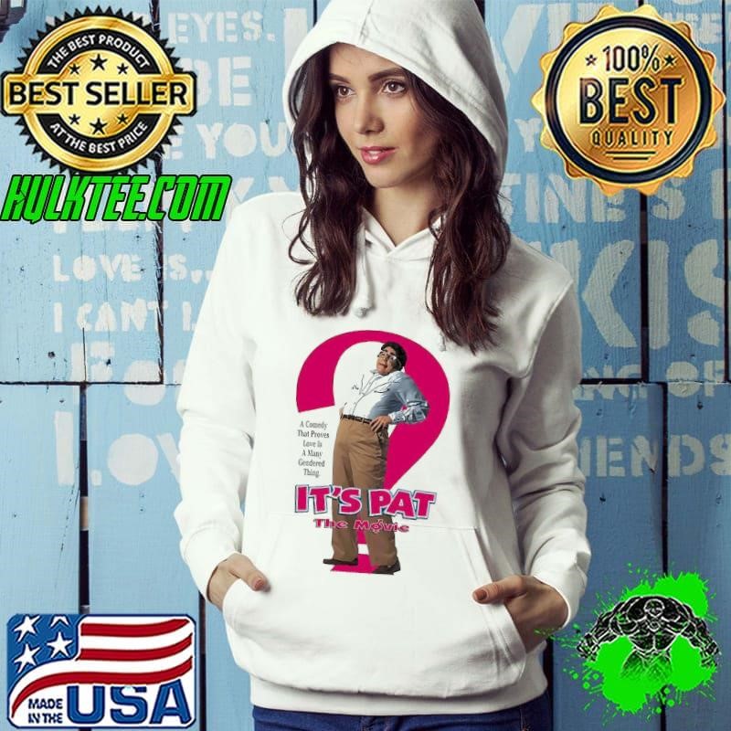 It’s Pat the Movie a Comedy That Proves Love Is A many Gendered Thing shirt