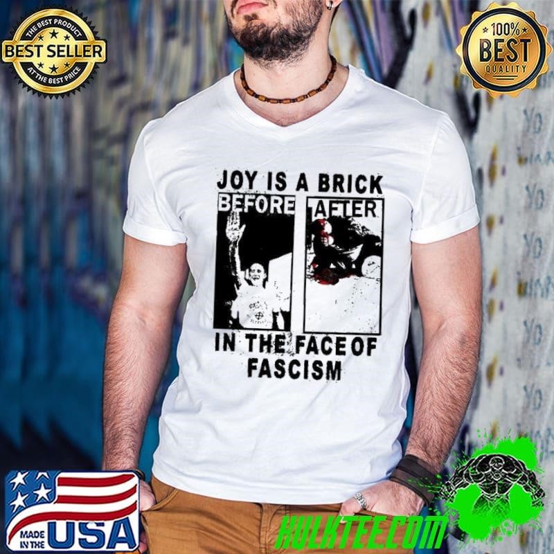 Joy is a brick in the face of fascism shirt