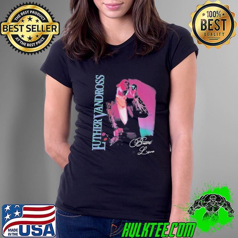 Luther Vandross Better Love Ladies Tee