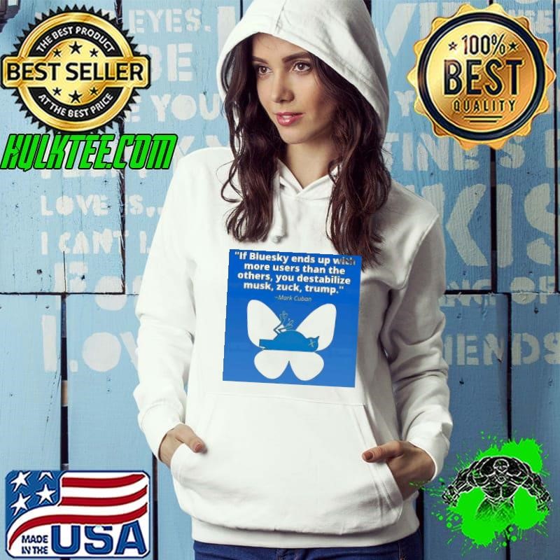 Mark Cuban if bluesky ends up with more users than the others shirt