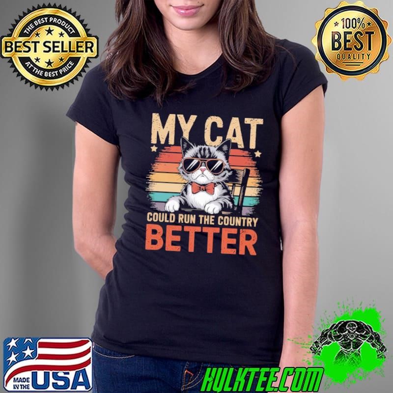 My Cat Could Run The Country Better Vintage Ladies Tee