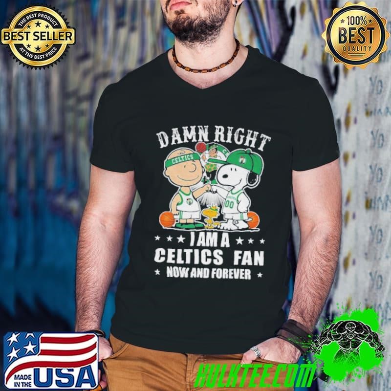 Peanuts Damn right I am Boston Celtics fan now and forever NBA 2025 shirt