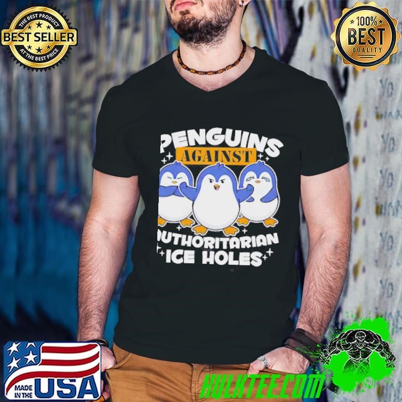 Penguins Against Authoritarian Ice Holes Shirt