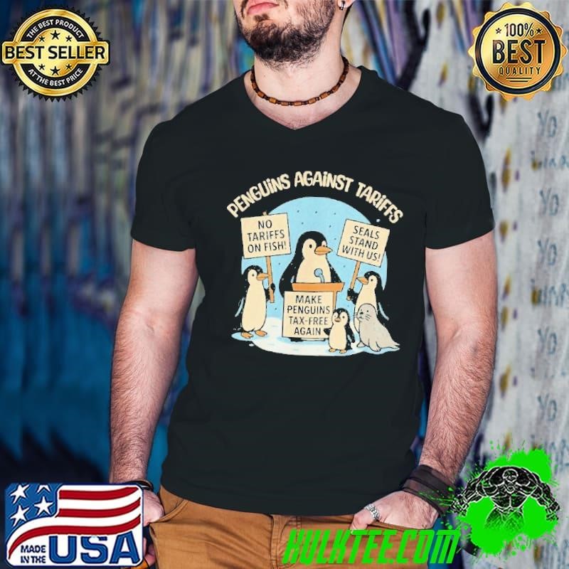 Penguins Against Tariffs No Tariffs On Fish Seals Stand With Us Make Penguins Tax-Free Again Shirt