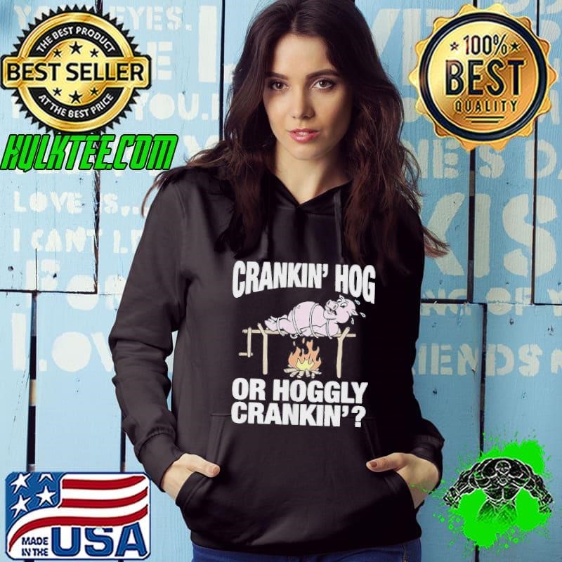 Pig Crankin Hog Or Hoggly Crankin Hoodie