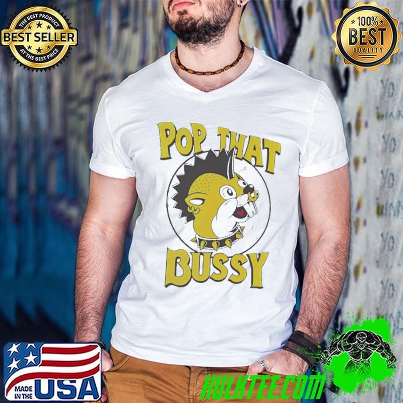 Pop That Bussy Buc-ees Shirt