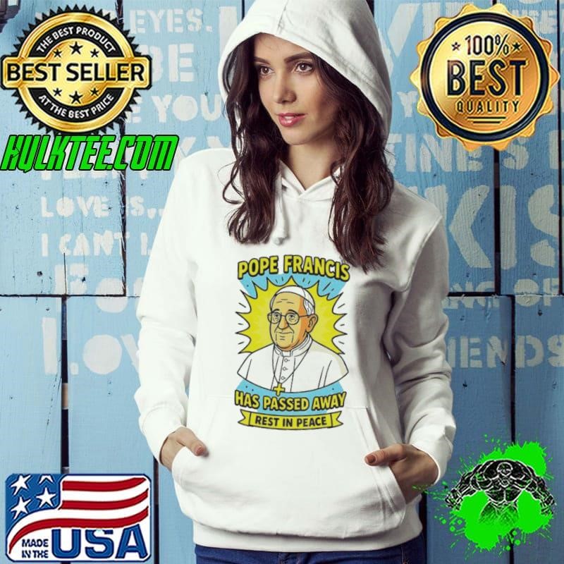 Pope Francis has passed away rest in peace shirt