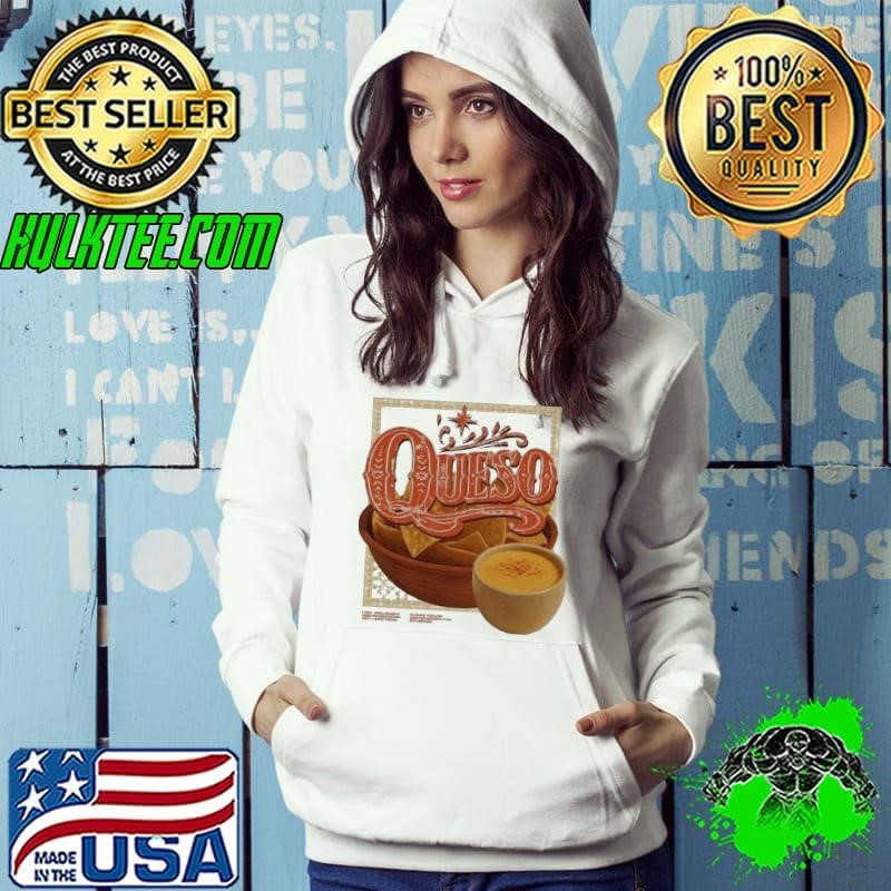 Queso a warm creamy cascade of cheese Hoodie