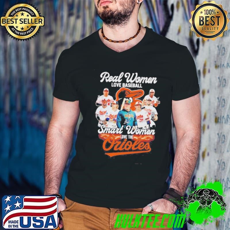Real Women Love Baseball Smart Women Love The Orioles Coach And Players Shirt