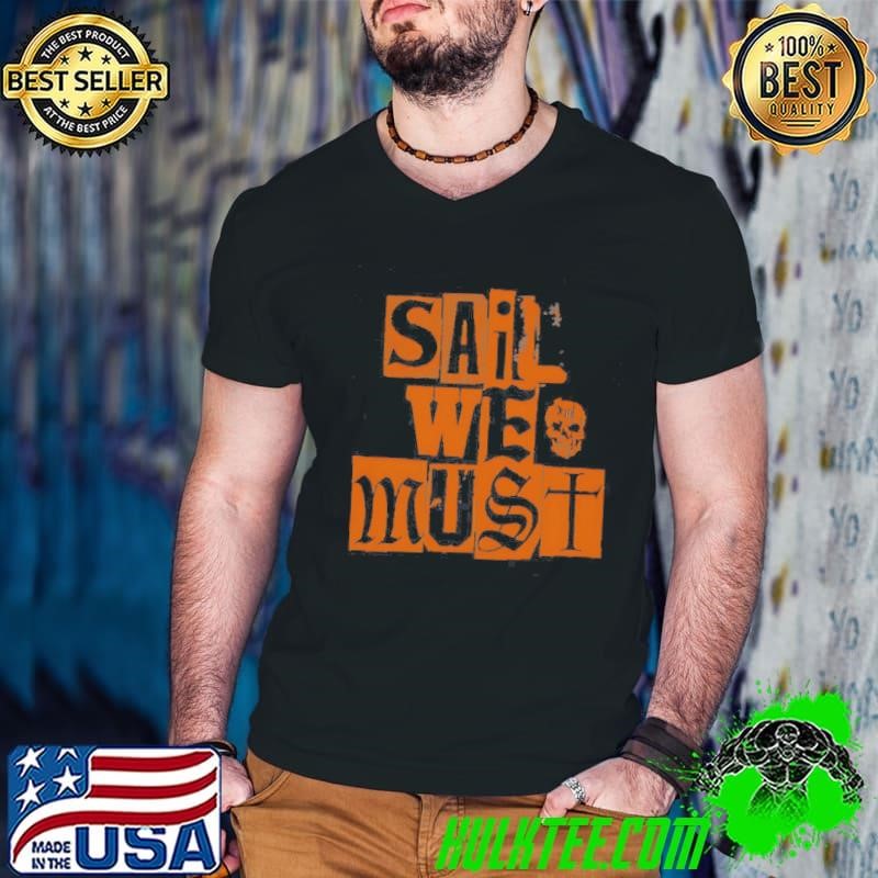 Sail We Must Style Shirt