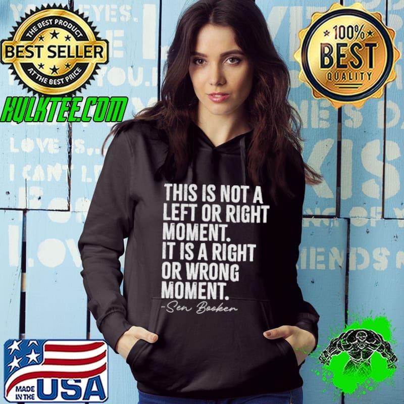 Sen Booker this is not a left or right moment it is a right or wrong moment Hoodie