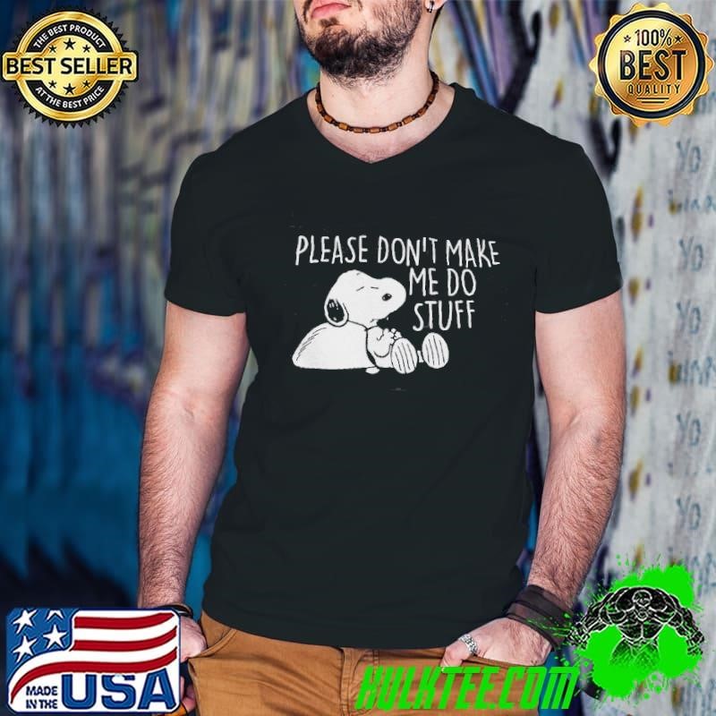 Snoopy Please Dont Make Me Do Stuff Shirt
