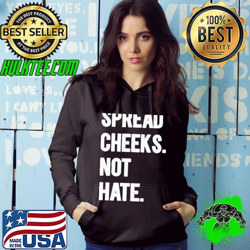 Spread Cheeks Not Hate Hoodie
