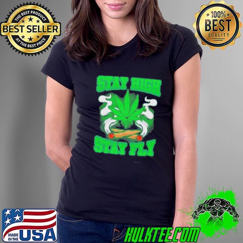 Stay High Stay Fly 420 Weed Shirt