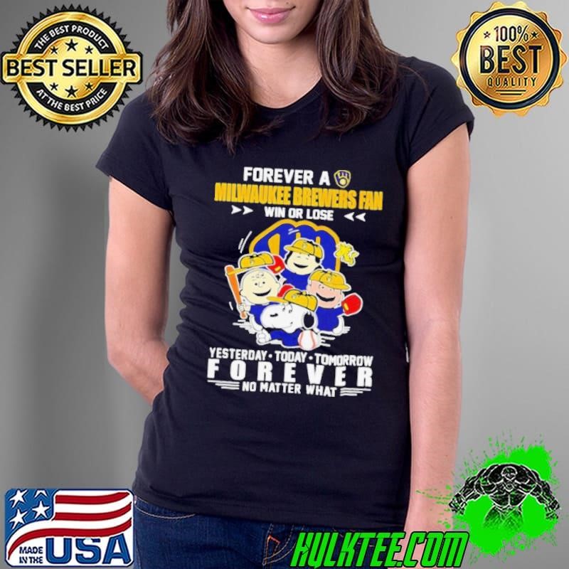 The Peanuts forever a Milwaukee Brewers fan win or lose yesterday today tomorrow forever Ladies Tee