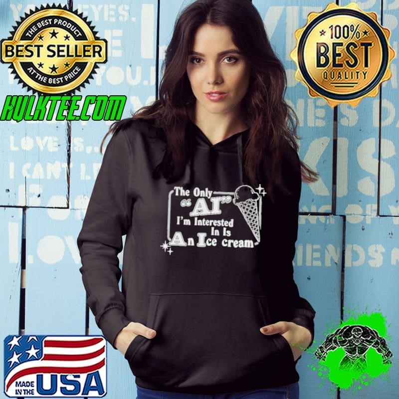 The only AI I’m interested in is an ice cream Hoodie