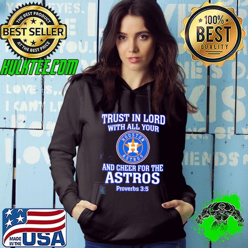 Trust in God with all your and cheer for the Astros shirt