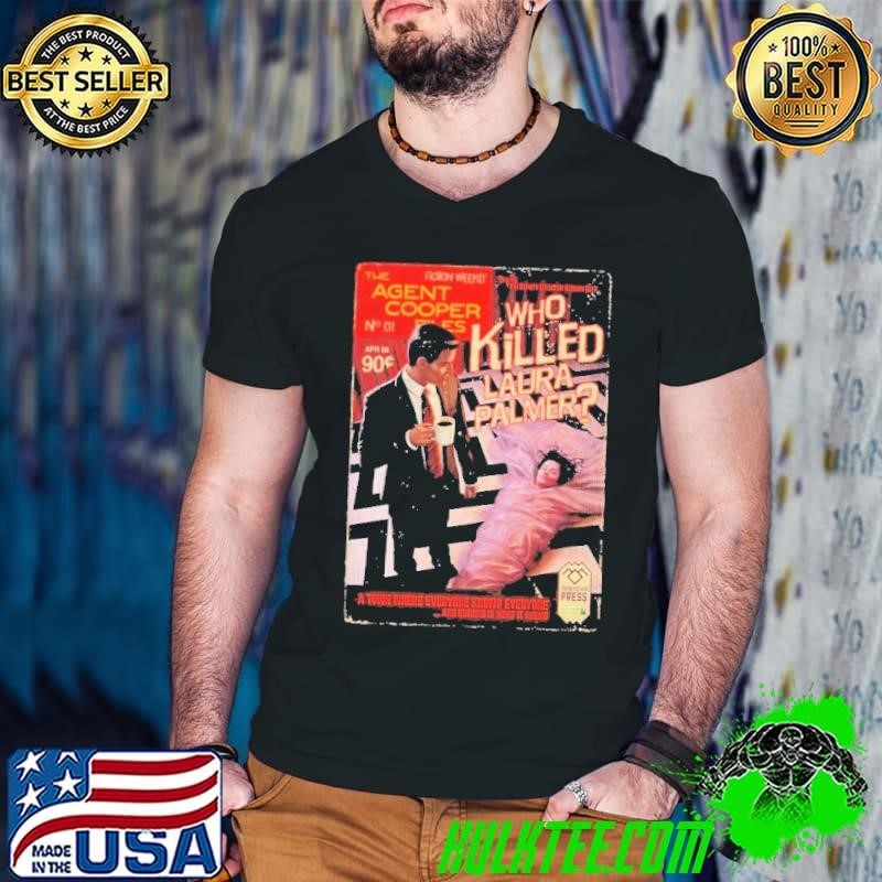 Twin Peaks The Agent Cooper Who Killed Laura Palmer A Town Where Everyone Knows Everyone And Nothing Is What It Seems shirt