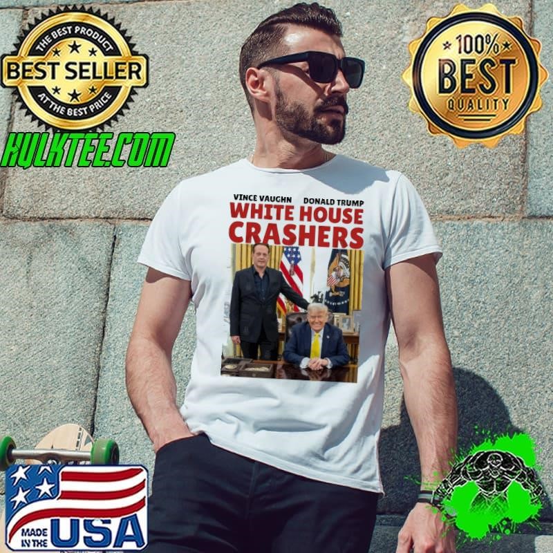 Vince vaughn donald trump white house crashers election shirt