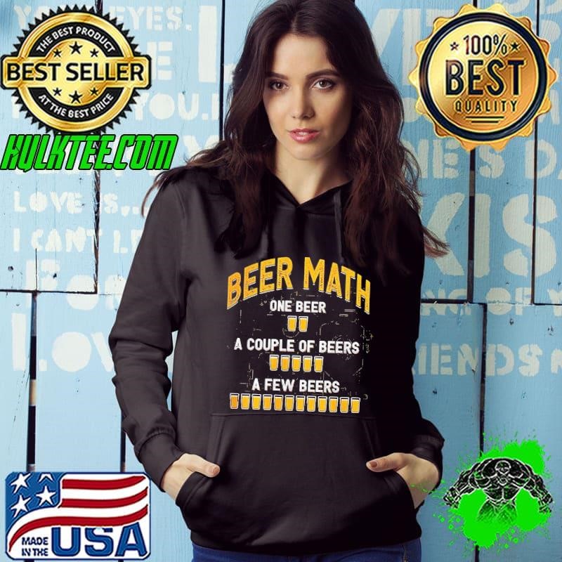 Beer math one beer a couple of beers a few beers shirt
