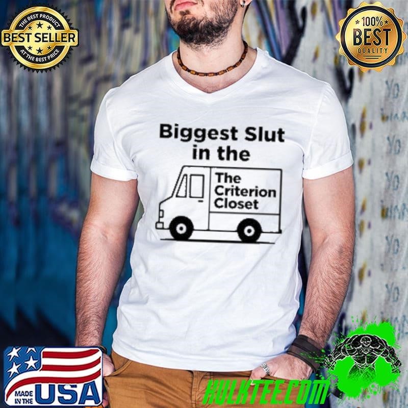 Biggest Slut In The Criterion Closet shirt
