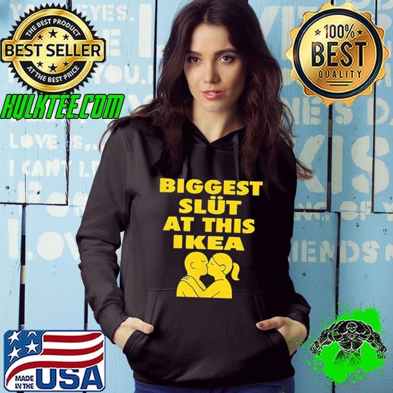 Biggest slut at this ikea Hoodie