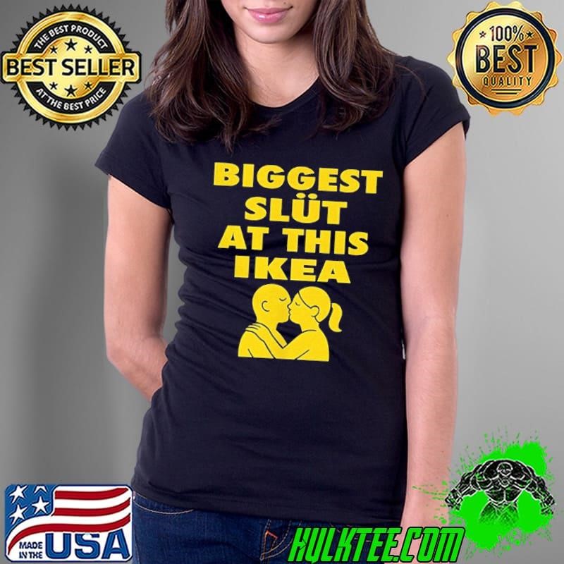 Biggest slut at this ikea Ladies Tee