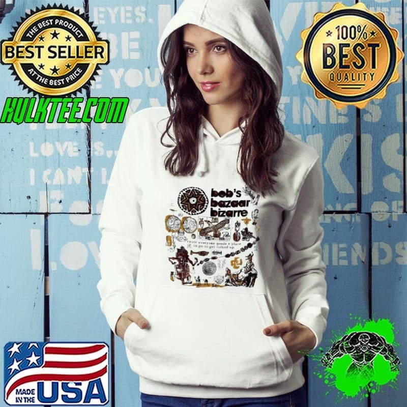 Bob’s Bazaar Bizarre Cause Everyone Needs A Place To Go Get Folked Up shirt