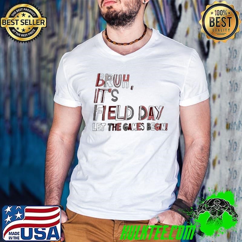 Bruh it’s field day let the games begin shirt