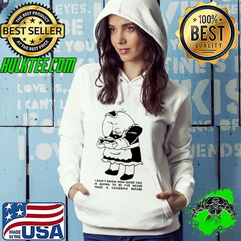 Charlie Maid I don’t know how good this is going to be I’ve never made a casserole before Hoodie