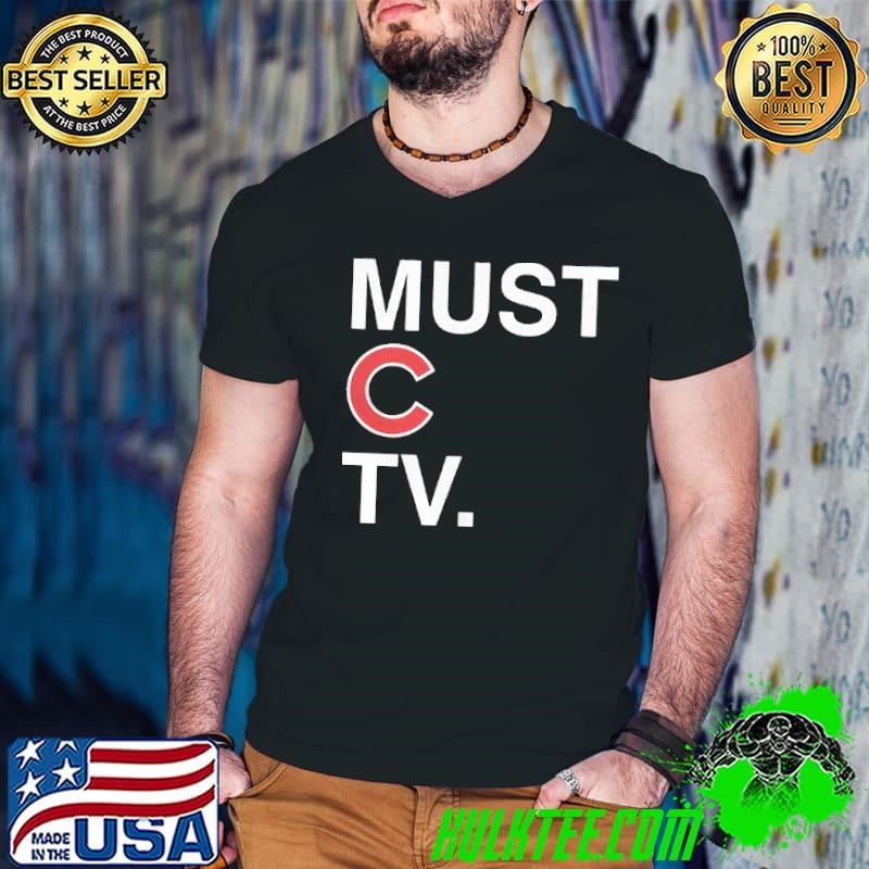 Chicago Cubs must C TV shirt